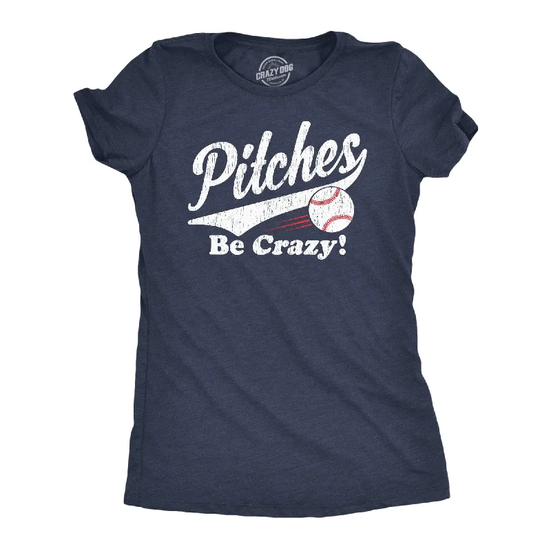 Pitches Be Crazy Women's T Shirt